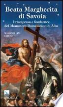 Beata Margherita di Savoia. Principessa e fondatrice del Monastero Domenicano di Alba