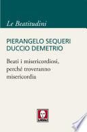 Beati i misericordiosi, perché troveranno misericordia