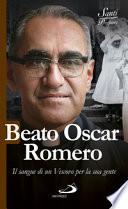 Beato Oscar Romero. Il sangue di un vescovo per la sua gente
