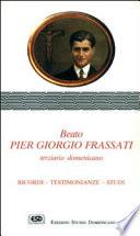 Beato Pier Giorgio Frassati terziario domenicano. Ricordi, testimonianze, studi