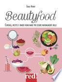 Beautyfood. Consigli, ricette e rimedi home-made per essere naturalmente belle