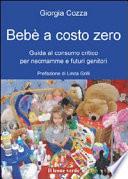 Bebè a costo zero. Guida al consumo critico per neo mamme e futuri genitori