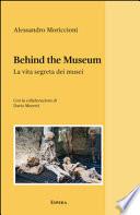 Behind the museum. La vita segreta dei musei
