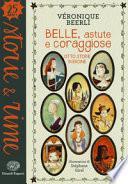 Belle, astute e coraggiose. Otto storie di eroine. Ediz. a colori