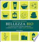 Bellezza bio. 175 ricette per creare cosmetici e prodotti per il corpo 100% naturali