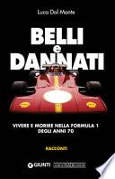 Belli e dannati. Vivere e morire nella Formula 1 degli anni Settanta