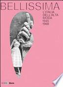 Bellissima. L'Italia dell'alta moda 1945-1968. Maxxi. Catalogo della mostra (Roma, maggio 2014)