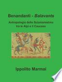 Benandanti - Balavants Antropologia dello Sciamanesimo tra le Alpi e il Caucaso