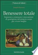 Benessere totale. Imparare a conoscere i meccanismi di guarigione del proprio corpo per vivere meglio