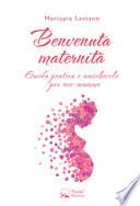 Benvenuta maternità. Guida pratica e amichevole per neo-mamme