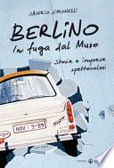 Berlino. In fuga dal Muro