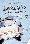 Berlino. In fuga dal Muro