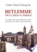 Betlemme tra cielo e terra