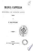 Bianca Cappello dramma in cinque atti di F. Dall'Ongaro