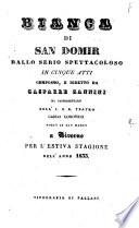 Bianca di San Domir ballo serio spettacoloso in cinque atti composto, e diretto da Gasparre Zannini, da rappresentarsi nell'I. e R. Teatro Carlo Lodovico posto in San Marco a Livorno per l'estiva stagione dell'anno 1833