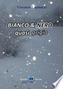 Bianco & Nero - quasi grigio -