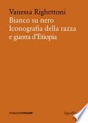 Bianco su nero. Iconografia della razza e guerra d'Etiopia