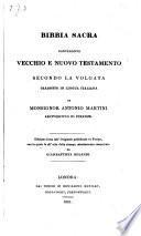 Bibbia sacra contenente vecchio e nuovo testamento secondo la volgata tradotto ... da Antonio Martini