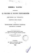 Bibbia sacra, tr. da A. Martini. Ed. fatta sull' orig. pubbl. in Torino, con la quale fu riscontrata da G. Rolandi