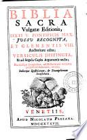 Biblia sacra vulgatæ editionis, Sixti 5. Pontificis max. Jussu recognita, et Clementis 8. auctoritate edita; versiculis distincta, et ad singula capita argumentis aucta. Pluribusque imaginibus ... ornata; indiceque epistolarum, & evangeliorum locupletata