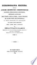 Bibliografia critica delle antiche reciproche corrispondenze politiche, ecclesiastiche, scientifiche, letterarie, artistiche dell'Italia colla Russia, colla Polonia ecc. Il tutto raccolto ed illustrato con brevi cenni biografici ... da S. Ciampi