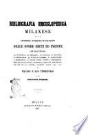 Bibliografia enciclopedica milanese, ossia Repertorio sistematico ed alfabetico delle opere edite ed inedite che illustrano la topografia, la idrografia, la zoologia, la botanica, la mineralogia, la pubblica economia, la legislazione, l'archeologia, la storia civile, politica, diplomatica, militare, ecclesiastica, letteraria, artistica, industriale, non che gli usi, costumi, dialetti, feste, ecc., ecc. di Milano e suo territorio per Francesco Predari