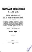 Bibliografia enciclopedica Milanese, ossia repertorio sistematico ed alfabetico delle opere edite ed inedite che illustrano ... Milano e suo territorio, etc