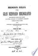 Bibliografia siciliana ovvero Gran dizionario bibliografico delle opere ... di autori siciliani o di argomento siciliano stampate in Sicilia e fuori