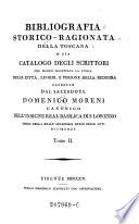 Bibliografia storico-ragionata della Toscana o sia catalogo degli scrittori che hanno illustrata la storia delle città, luoghi, e persone della Medesima raccolto dal --- (etc.)