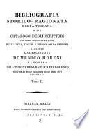 Bibliografia storico-ragionata della Toscana o sia catalogo degli scrittori che hanno illustrata la storia delle città, luoghi, e persone della Medesima raccolto dal --- (etc.)