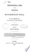 Bibliographical index to the historians of Muhammedan India by H. M. Elliot