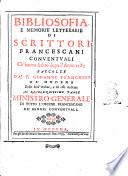 Bibliosofia, e memorie letterarie di scrittori francescani conuentuali ch'hanno scritto dopo l'anno 1585 raccolte da f. Gioanni Franchini da' Modena dello stess'ordine ...
