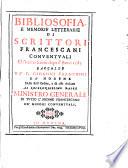 Bibliosofia, e memorie letterarie di scrittori francescani conuentuali ch'hanno scritto dopo l'anno 1585 raccolte da f. Gioanni Franchini da' Modena dello stess'ordine ..