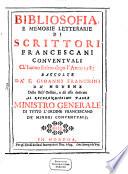 Bibliosofia e memorie letterarie di scrittori Francescani conventuali ch'hanno scritto dopo l'anno 1585