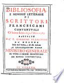 Bibliosofia, E Memorie Letterarie Di Scrittori Francescani Conventuali Ch'hanno scritto dopo l'Anno 1585
