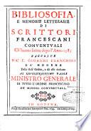 Bibliosofia e memorie letterarie di scrittori Francescani conventuali Ch'hanno scritto dopo l'anno 1585. Raccolte da' F. Gioanni Franchini da' modena,...