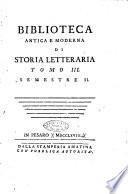 Biblioteca antica e moderna di storia letteraria ossia giornale critico, ed istruttivo de'libri, che a letteraria storia appartengono, secondo l'ordine delle materie accuratamente disposti