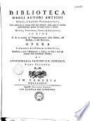 Biblioteca degli autori antichi, greci e latini, volgarizzati, che abbraccia la notizia delle loro edizioni : nella quale si esamina particolarmente quanto ne hanno scritto i celebri Maffei, Fontanini, Zeno, ed argellati. In fine si da la notizia de' volgarizzamenti Biblia, del messale e del breviario