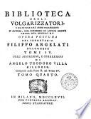 Biblioteca degli volgarizzatori, o sia Notizia dall'opere volgarizzate d'autori, che scrissero in lingue morte prima del secolo 15. Opera postuma del segretario Filippo Argelati bolognese. Tomi 4. Coll'addizioni, e correzioni di Angelo Teodoro Villa milanese comprese nella parte 2. del tomo 4. Tomo primo [-quinto]