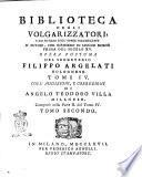 Biblioteca degli volgarizzatori, o sia Notizia dall'opere volgarizzate d'autori, che scrissero in lingue morte prima del secolo 15. Opera postuma del segretario Filippo Argelati bolognese. Tomi 4. Coll'addizioni, e correzioni di Angelo Teodoro Villa milanese comprese nella parte 2. del tomo 4. Tomo primo [-quinto]