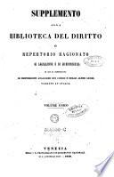 Biblioteca del Diritto o Repertori Ragionato di Legislazione e di Giurisprudenza nella Materie Civili, Amministrative, Criminali e Commerciali ... Prima versione Italiana corredata di note tratte dai codici vigenti in Italia
