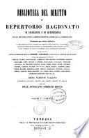 Biblioteca del Diritto o Repertori Ragionato di Legislazione e di Giurisprudenza nella Materie Civili, Amministrative, Criminali e Commerciali ... Prima versione Italiana corredata di note tratte dai codici vigenti in Italia