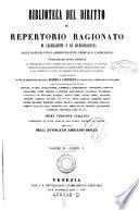 Biblioteca del Diritto o Repertori Ragionato di Legislazione e di Giurisprudenza nella Materie Civili, Amministrative, Criminali e Commerciali ... Prima versione Italiana corredata di note tratte dai codici vigenti in Italia