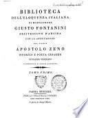 Biblioteca dell'eloquenza italiana di monsignore Giusto Fontanini ... con le annotazioni del signor Apostolo Zeno istorico e poeta cesareo ... accresciuta di nuove aggiunte. Tomo primo [-secondo]