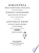 Biblioteca dell'eloquenza italiana di monsignore Giusto Fontanini ... con le annotazioni del signor Apostolo Zeno istorico e poeta cesareo ... accresciuta di nuove aggiunte. Tomo primo [-secondo]