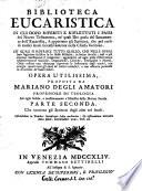 Biblioteca eucaristica in cui dopo riferiti e riflettuti i passi del Nuovo Testamento, ne' quali Dio parla del sacramento dell'eucaristia, si apportano gli scrittori, che pel corso di tredici secoli successivamente nella chie