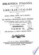 Biblioteca italiana o sia Notizia de' libri rari italiani divisa in quattro parti cioè istoria, poesia, prose, arti e scienze; già compilata da Niccola Francesco Haym romano ... con tavole copiosissime, e necessarie. Tomo 1. che contiene le prime due parti [-Tomo 2. che contiene la terza e quarta parte]