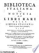 Biblioteca italiana, o sia notizia de'libri rari nella lingua italiana ... Annessovi tutto il Libro dell'eloquenza italiana di Monsig. Giusto Fontanini col suo Ragionamenti intorno alla stessa materia. In questa seconda edizione aggiuntovi altri autori moderni, etc