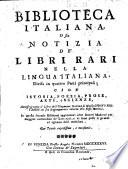 Biblioteca italiana, o sia Notizia de' libri rari nella lingua italiana, divisa in quattro parti principali; cioe Istoria, Poesia, Prose, Arti, e Scienze, annessovi tutto il Libro dell'eloquenza italiana di monsig. Giusto Fontanini col suo Ragionamento intorno alla stessa materia