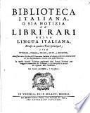 Biblioteca italiana, o sia Notizia de' libri rari nella lingua italiana